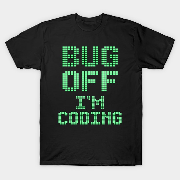 In code we trust. Bug off, I'm coding. Best programmer, developer, coder, web, full-stack, software engineer ever T-Shirt by BlaiseDesign